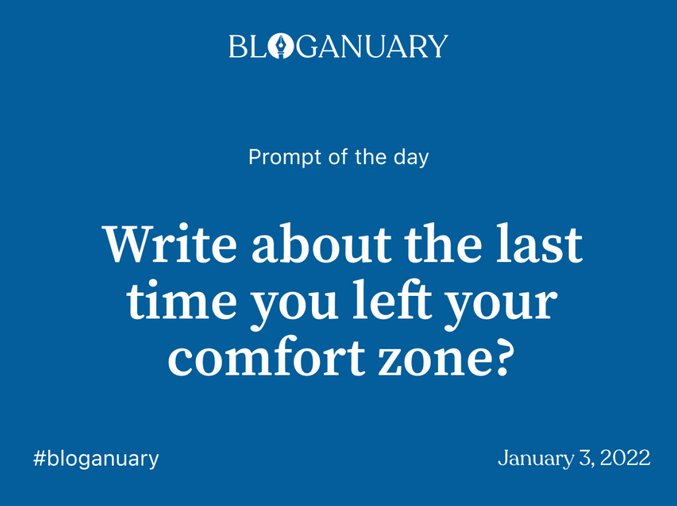 Bloganuary Day 3 Topic 'Write about the last time you left your comfort zone?' image